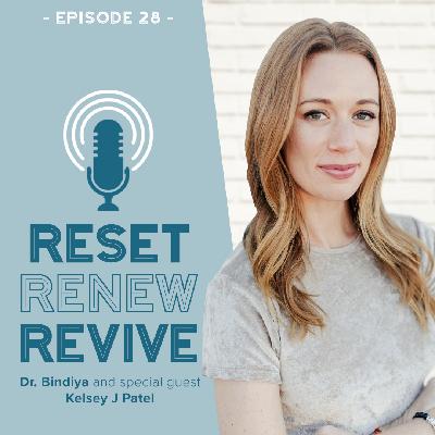 Reset Renew Revive Podcast Ep 028 Kelsey J Patel