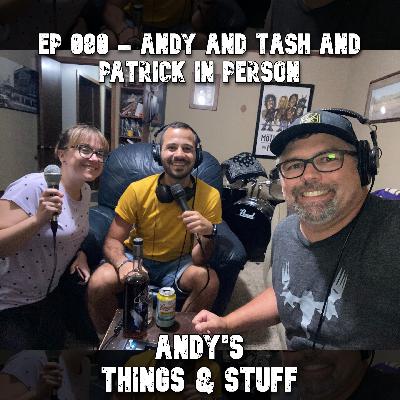 Ep 080 – Andy and Tash and Patrick In Person