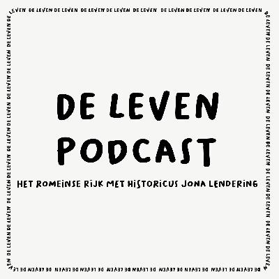 De Leven Podcast #7 Het Romeinse Rijk Met historicus Jona lendering