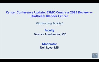 Urothelial Bladder Cancer — Microlearning Activity 1 with Dr Terence Friedlander: ESMO Congress 2025 Review