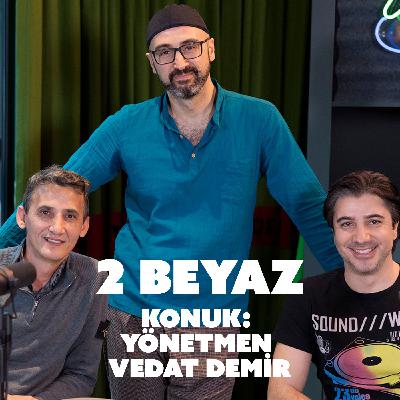 Yönetmen Vedat Demir 2 Beyaz da konuk