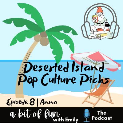 Deserted Island Pop Culture Picks | Anna