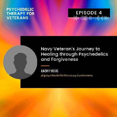 Navy Veteran's Journey to Healing through Psychedelics and Forgiveness