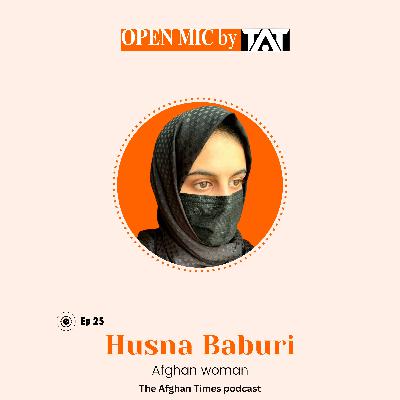 Open Mic: Ep 25 with Husna Baburi – The Afghan Times Podcast