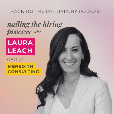 Ep. 005 - Nailing the Hiring Process with Laura Leach Ep. 005 - Nailing the Hiring Process with Laura Leach