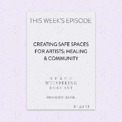 🎙️ Creating Safe Spaces for Artists: Healing & Community with Solly Duran