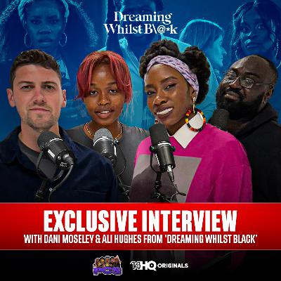 S4 | EP36: Dreaming Whilst Black: The Journey from Web Series to BBC Hit 🎬 | Ft. Dani Moseley & Ali Hughes