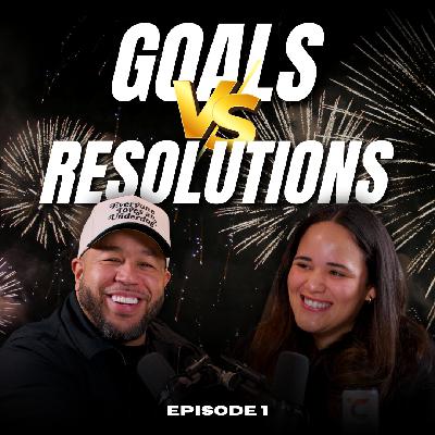 "Goals vs. Resolutions" | Episode 1