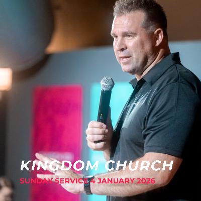 Kingdom Church - Sunday Service - 4 January 2026