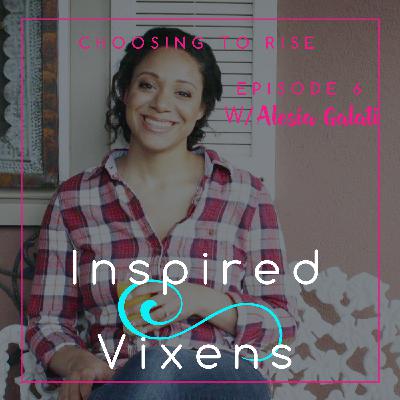 Inspired Vixens Podcast Ep 6 Alesia Galati