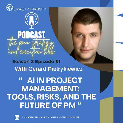 S2.E1.AI in Project Management: Tools, Risks, and the Future of PM with Gerard Pietrykiewicz