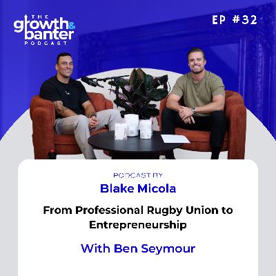 EP32 - From Professional Rugby Union to Entrepreneurship With Ben Seymour
