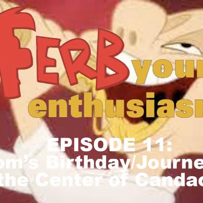Ferb Your Enthusiasm - 11 - Mom's Birthday/Journey to the Center of Candace