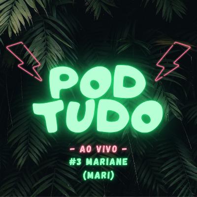 #3 MARIANE (MARI) - POD TUDO AO VIVO