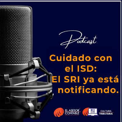 Cuidado con el ISD: El SRI ya está notificando.