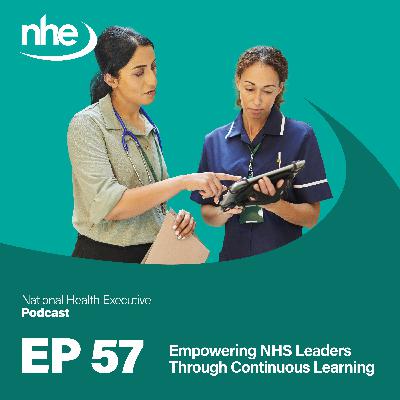 Ep 57. Empowering NHS Leaders Through Continuous Learning
