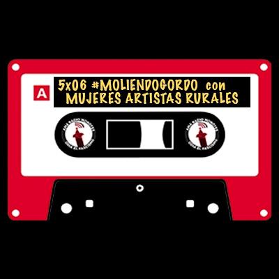 5x06 || #MoliendoGordo ☄️ con Mujeres Artistas Rurales. 5x06 || #MoliendoGordo ☄️ con Mujeres Artistas Rurales.