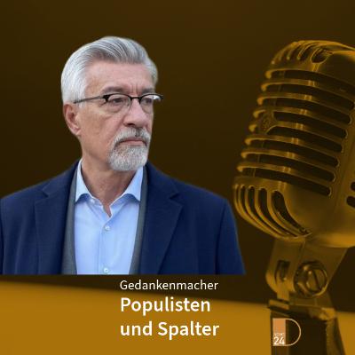 Gedankenmacher: Populisten und Spalter