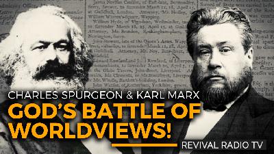 Revival Radio TV: God's Battle of Worldviews! Charles Spurgeon & Karl Marx Revival Radio TV: God's Battle of Worldviews! Charles Spurgeon & Karl Marx