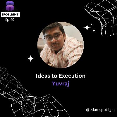 Episode 10 : From Ideas to Execution: Navigating the Journey to Successful Implementation | Abhishek Nagaraja | Srikanth Reddy | Yuvraj