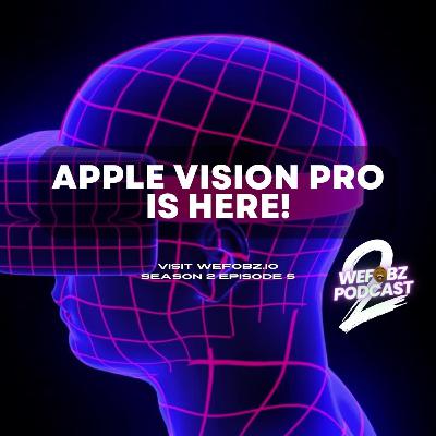 Apple Vision Pro Is Here - Wefobz Podcast Ep. 5 Apple Vision Pro Is Here - Wefobz Podcast Ep. 5