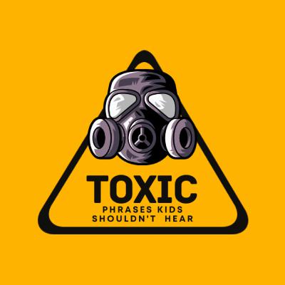 Toxic Phrases Kids Shouldn't Hear Toxic Phrases Kids Shouldn't Hear
