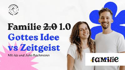 Familie 1.0 - Gottes Idee vs. Zeitgeist Familie 1.0 - Gottes Idee vs. Zeitgeist