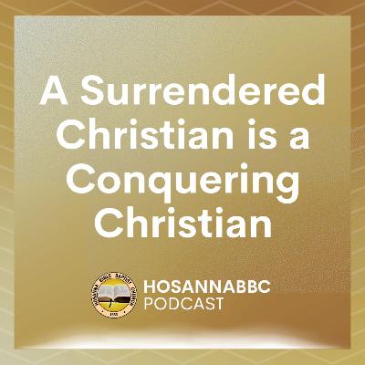 A Surrendered Christian is a Conquering Christian - Rev. Provy R. Cadelina A Surrendered Christian is a Conquering Christian - Rev. Provy R. Cadelina