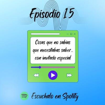 Cosas que no sabias, que necesitabas saber. Invitado especial