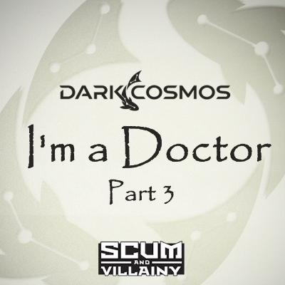 Dark Cosmos | 7x03: I'm a Doctor (Part 3) | A Scum and Villainy Actual Play