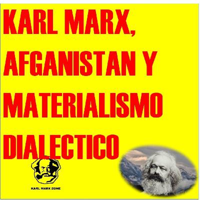 Karl Marx, Afganistan Y El Materialismo Dialéctico. La Verdad