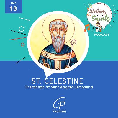 Walking with the Saints Podcast | Feast of St. Celestine, Patronage of Sant’Angelo Limosano | May 19