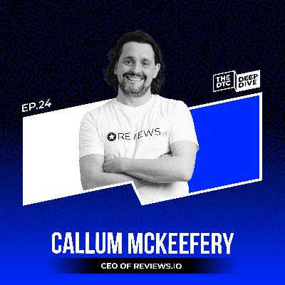Ep 24 - Leverage Your Reviews - Callum McKeefery Ep 24 - Leverage Your Reviews - Callum McKeefery