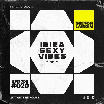 Gregor Larsen - IBIZA SEXY VIBES (Episode #020)