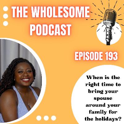 Episode 193| When is the right time to bring your spouse around your family for the holidays
