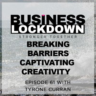 'Breaking Barriers, Captivating Creativity' - Episode 61 of The Business Lockdown 'Breaking Barriers, Captivating Creativity' - Episode 61 of The Business Lockdown
