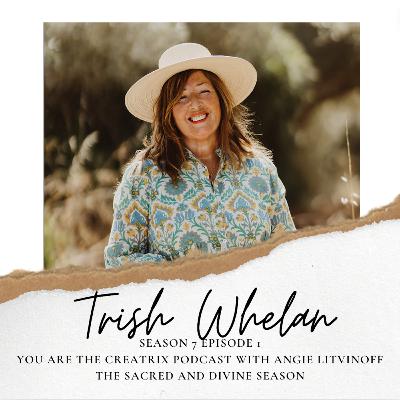 YOU ARE THE CREATIX PODCAST: With Angie Litvinoff and Guest Trish Whelan: The Sacred and Divine Season
