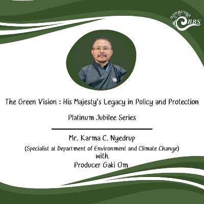 The Green Vision : His Majesty’s Legacy in Policy and Protection The Green Vision : His Majesty’s Legacy in Policy and Protection