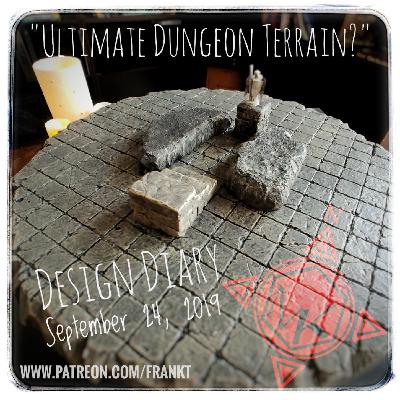 Design Diary Sept 24, 2019 - "Ultimate Dungeon Terrain?"