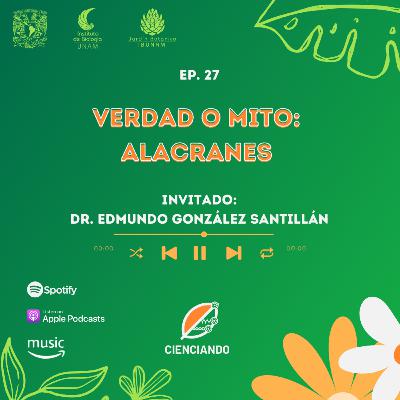 Ep. 27: Verdad o mito: alacranes con el Dr. Edmundo González