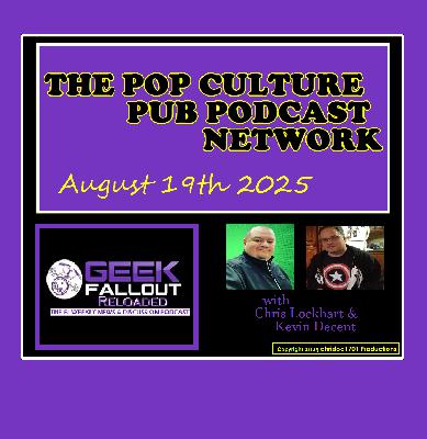 GEEK FALLOUT RELOADED: Aug 19th 2025