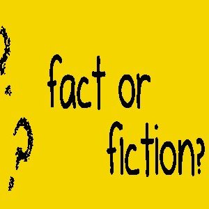 Fact or Fiction