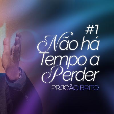 #427 | Não Há Tempo a Perder #1 | Pr. João Brito | 28/12/25 #427 | Não Há Tempo a Perder #1 | Pr. João Brito | 28/12/25