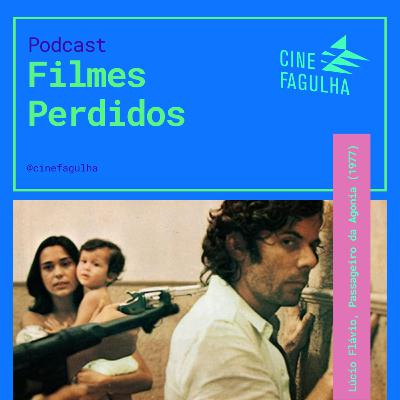 Filmes Perdidos: Lúcio Flávio, Passageiro da Agonia
