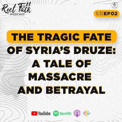 S3 | E2 - The Tragic Fate Of Syria's Druze: A Tale Of Massacre And Betrayal - Nizar Ghanem and Shadi Abou Karam