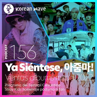 YKW 156: Ya Siéntese, Ayumma! Ventas albums mitad 2022. Programa del Festival Cervantino. Stray Kids. Shinzo Abe.