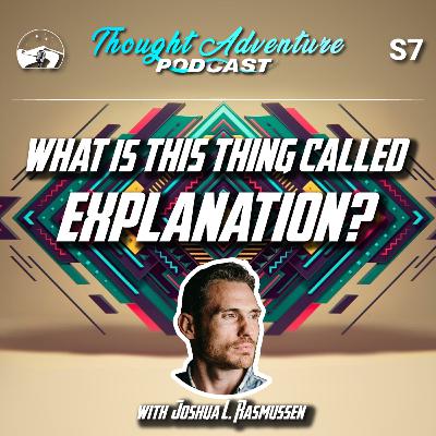 SPECIAL: What Is This Thing Called Explanation with @Joshua L Rasmussen SPECIAL: What Is This Thing Called Explanation with @Joshua L Rasmussen