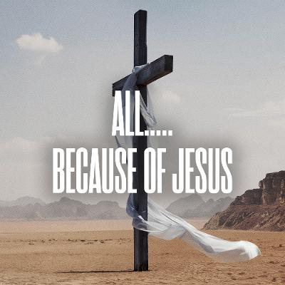 All.....Because of Jesus Week Eight - 03/08/26