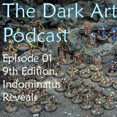 The Dark Artisan Podcast - Episode 01 9th edition, indominatus, reveals