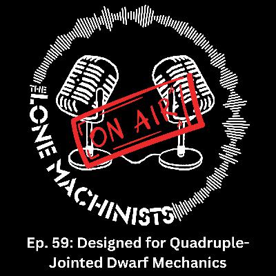 Ep. 59: Designed for Quadruple-Jointed Dwarf Mechanics